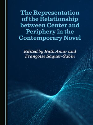 cover image of The Representation of the Relationship between Center and Periphery in the Contemporary Novel